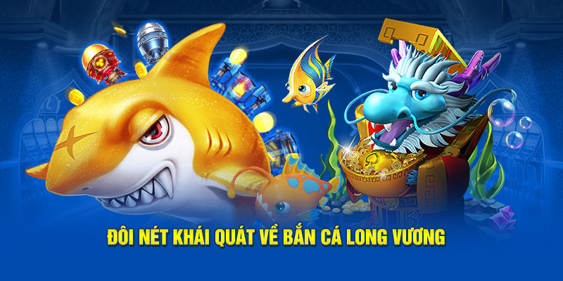 Giới thiệu về bắn cá Long Vương